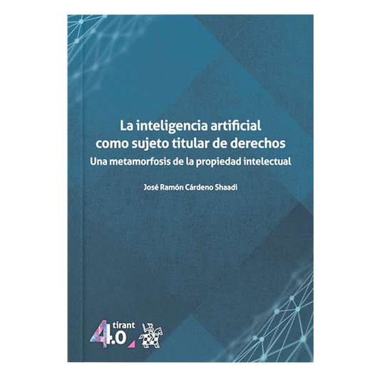 La inteligencia artificial como sujeto titular de derechos. Una metamorfosis de la propiedad intelectual