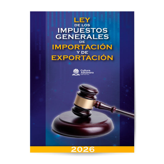 LIGIE 2026: Ley de los Impuestos Generales de Importación y Exportación 2026